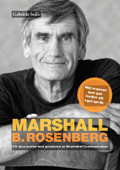Gabriele Seils : Marshall B. Rosenberg : mannen som gav freden ett språk - ett nära samtal med  grundaren av Nonviolent Communication.