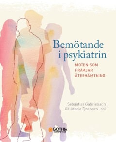 Gabrielsson, Sebastian ; Ejneborn Looi, Git-Marie : Bemötande i psykiatrin : möten som främjar återhämtning