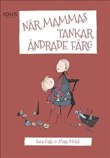 Galli, Sara ; Molid, Mats : När mammas tankar ändrade färg