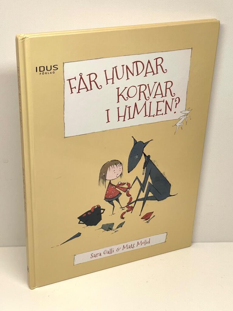 Galli, Sara (text) ; Molid, Mats (bild) : Får hundar korvar i himlen?
