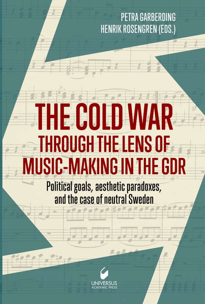 Garberding, Petra ; Rosengren, Henrik [red.] : The Cold War through the lens of music-making in the GDR