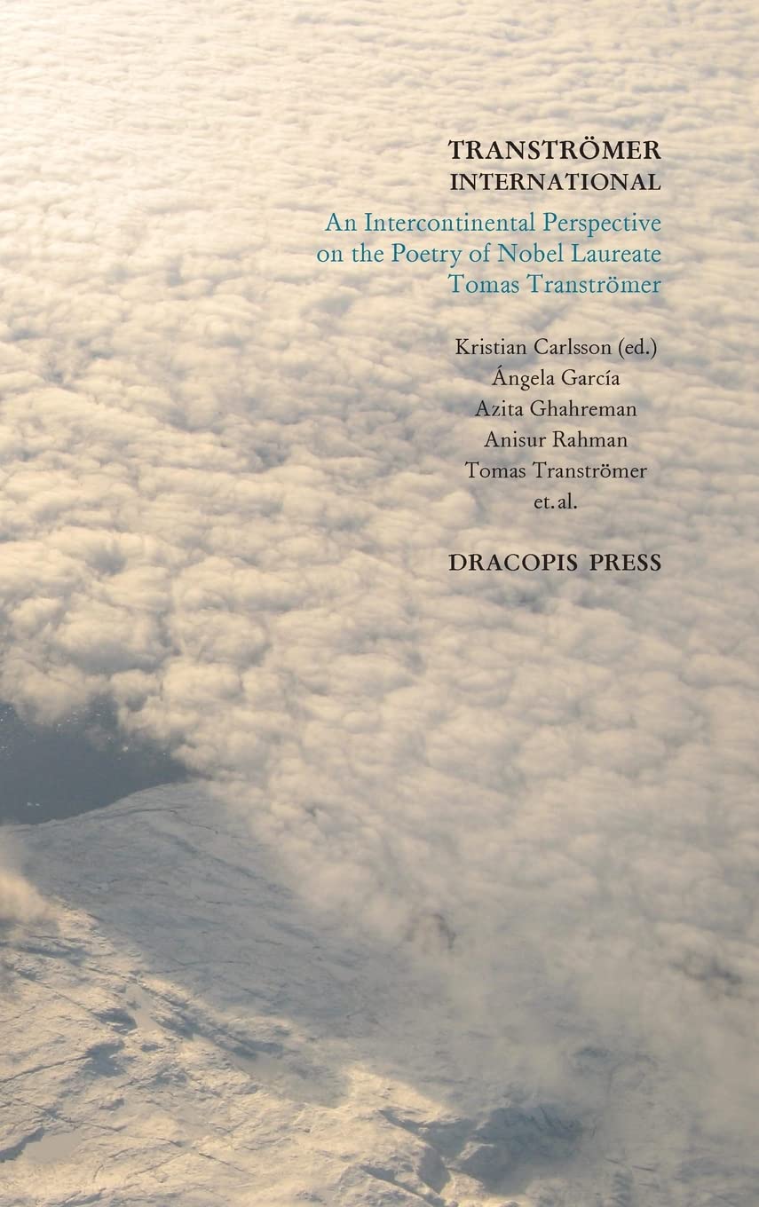 García, Ángela ; Ghahreman, Azita ; Rahman, Anisur ; Tranströmer, Tomas ; Carlsson, Kristian : Tranströmer international :  An intercontinental perspective on the poetry of nobel laureate Tomas Tranströmer