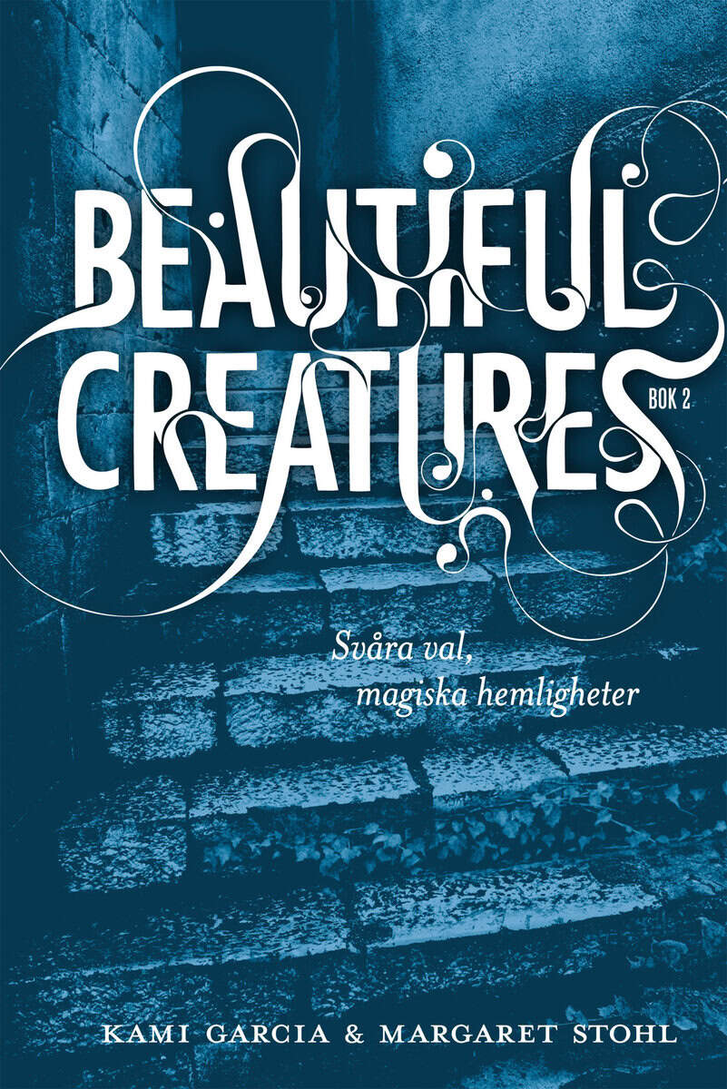 Garcia, Kami ; Stohl, Margaret : Beautiful Creatures Bok 2, Svåra val, magiska hemligheter