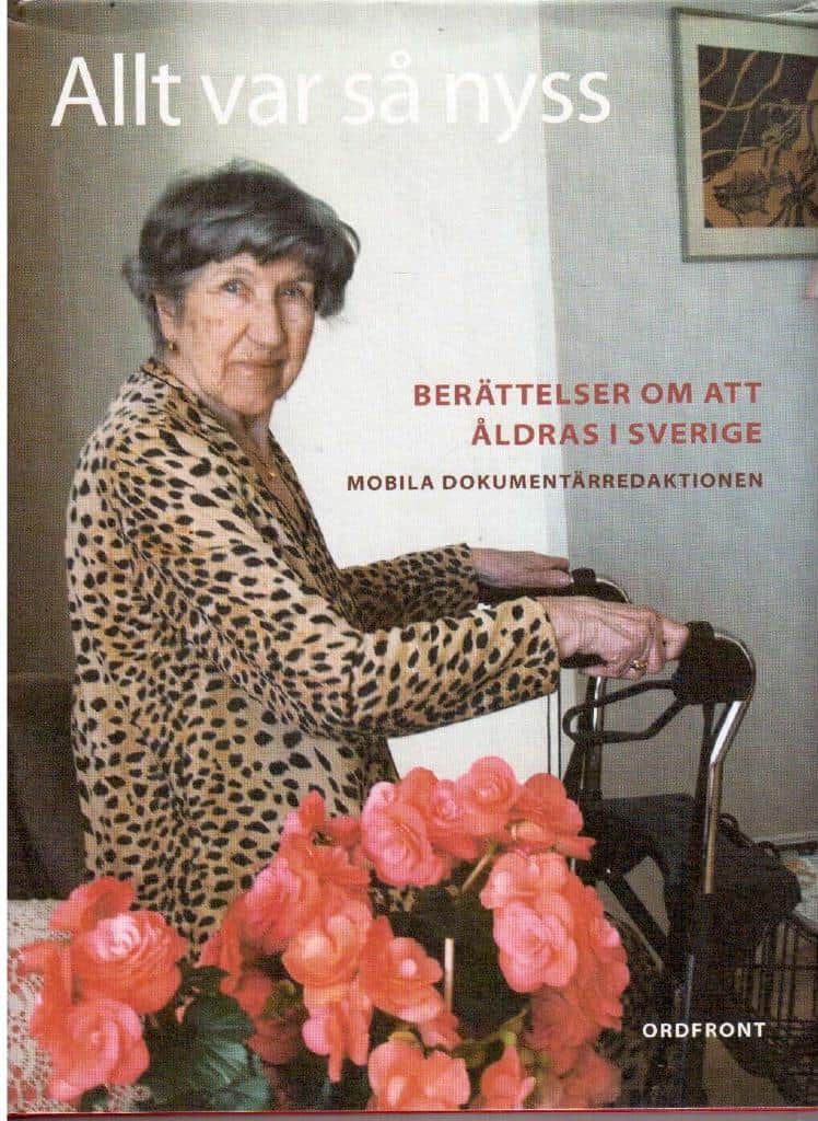Gardell, Stina ; Hagwall, Anton ; Campbell, Caroline (red.) : Allt var så nyss. Berättelser om att åldras i Sverige