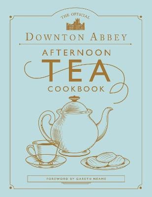 Gareth Neame : The Official Downton Abbey Afternoon Tea Cookbook