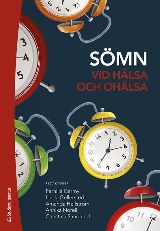 Garmy, Pernilla ; Gellerstedt, Linda ; Hellström, Amanda ; Norell, Annika ; Sandlund, Christina ; Angelhoff, Charlotte ; Bondenius, Birgitta ; Broman, Jan-Erik ; Danielsson, Katarina ; Djupdalen, Rhiannon ; Granzin, Patricia ; Höglund, Arja ; Jakobsson Störe, Siri ; Jansson-Fröjmark, Markus ; Kjellsdotter, Anna ; Rångtell, Frida ; Stehlik, Romana ; Theorell-Haglöw, Jenny ; Tillfors, Maria ; Ulander, Martin ; Ulfberg, Jan ; Wasling, Pontus ; Zwedberg, Sofia : Sömn vid hälsa och ohälsa