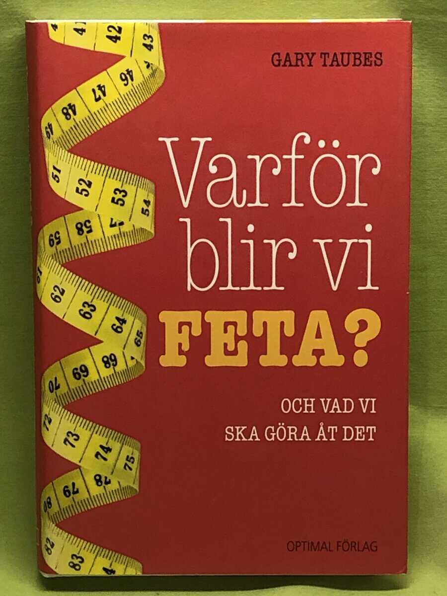 Gary Taubes : Varför blir vi feta?