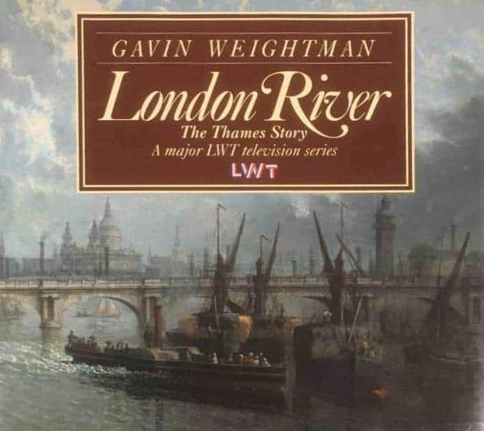 Gavin Weightman : London River - The Thames story