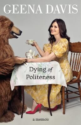 Geena Davis : Dying of Politeness