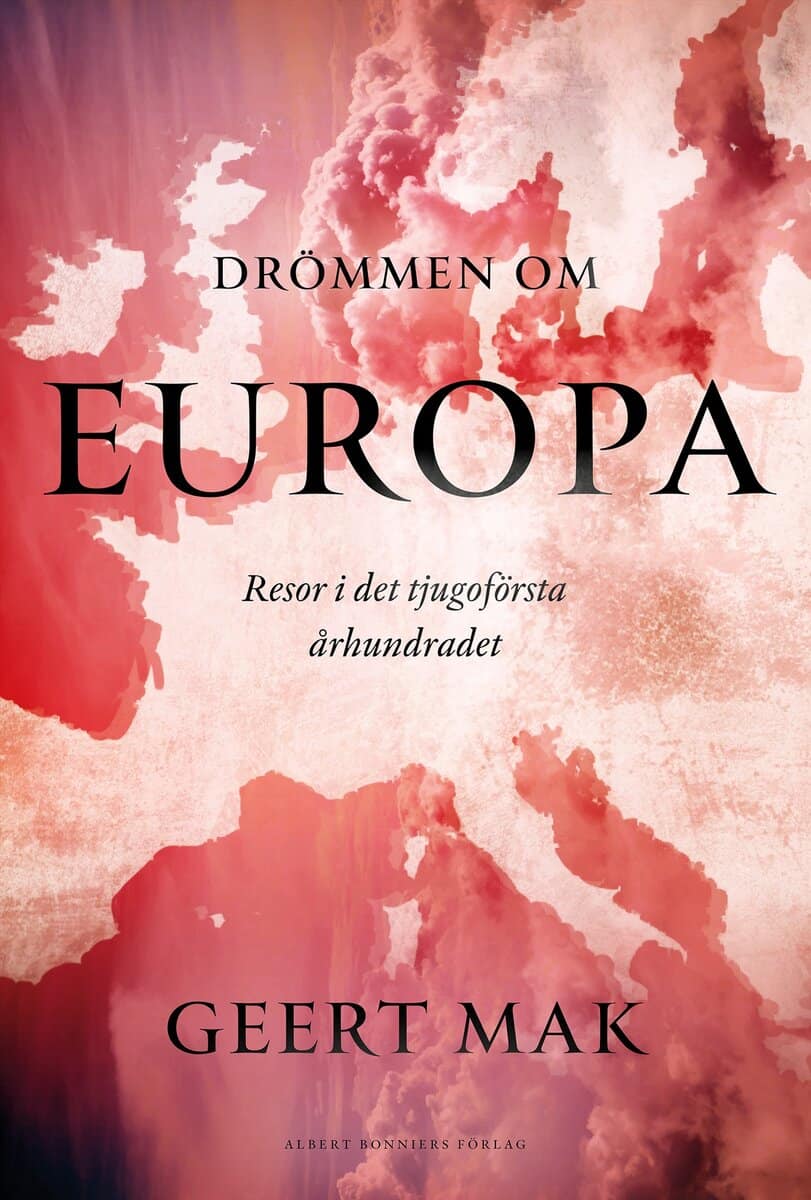 Geert Mak : Drömmen om Europa : resor i det tjugoförsta århundradet