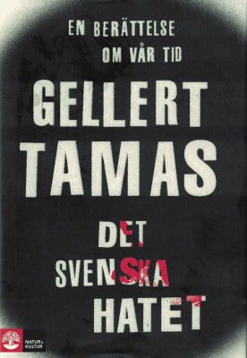 Gellert Tamas : Det svenska hatet. En berättelse om vår tid