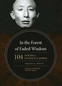 Gendun Chopel : In the Forest of Faded Wisdom 104 Poems by Gendun Chopel, a Bilingual Edition