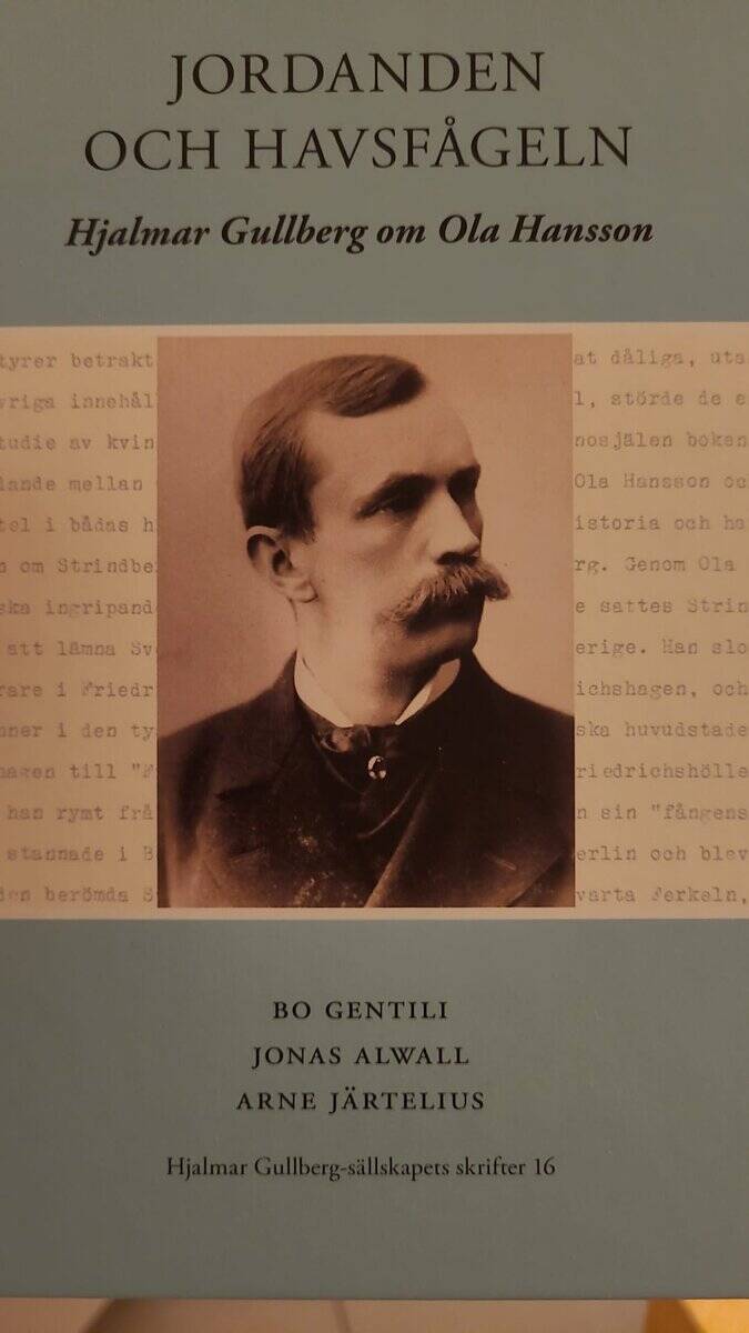 Gentili, Bo ; Alwall, Jonas ; Järtelius, Arne : Jordanden och havsfågeln : Hjalmar Gullberg om Ola Hansson