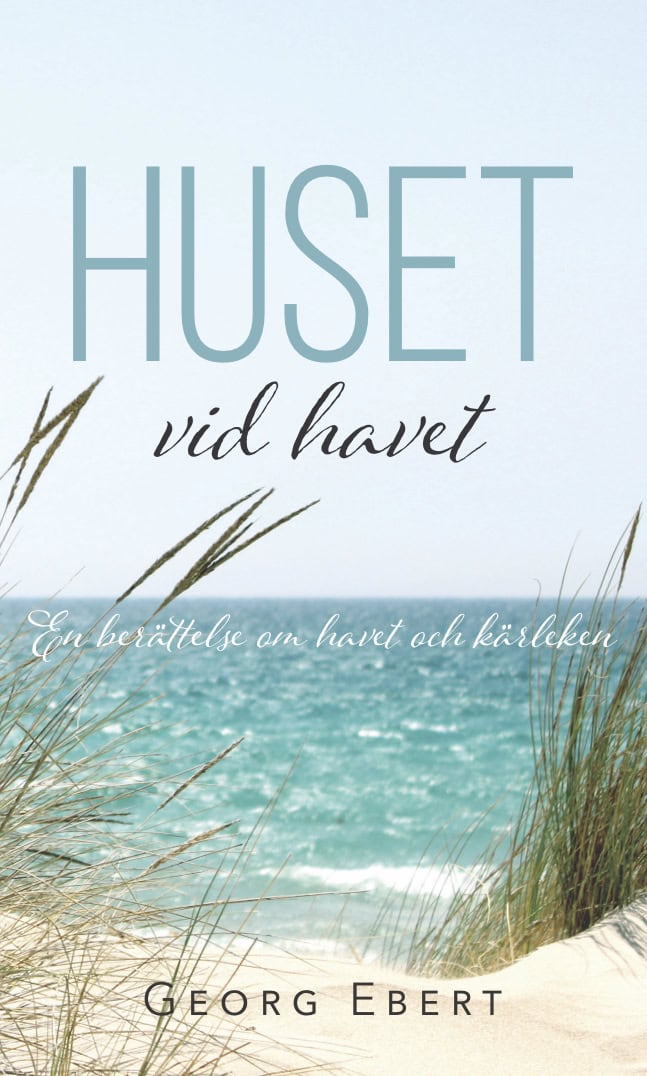 Georg Ebert : Huset vid havet : en berättelse om havet och kärleken