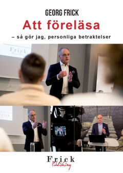 Georg Frick : Att föreläsa : så gör jag, personliga betraktelser