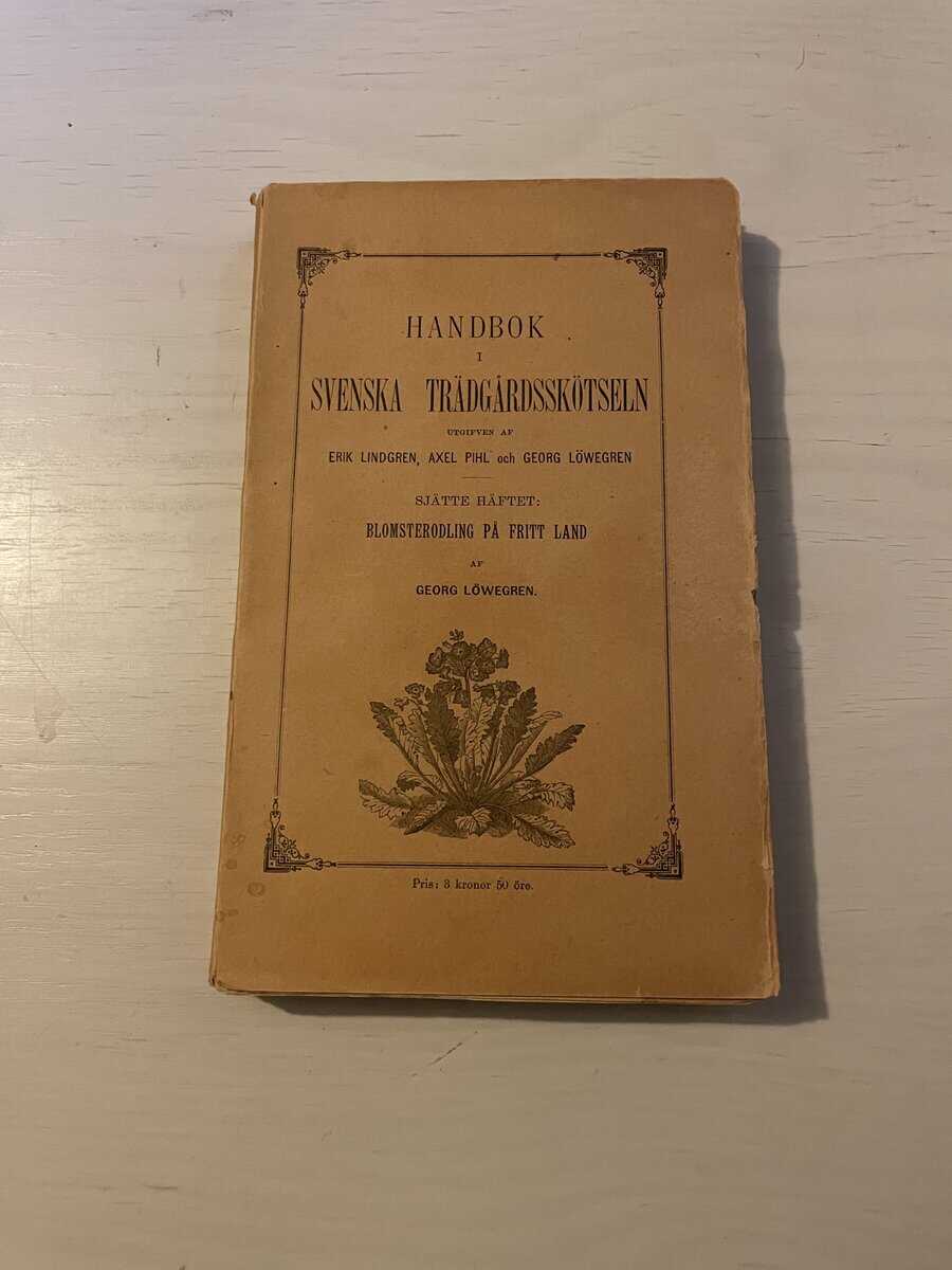 Georg Löwegren : Handbok i svenska trädgårdsskötseln VI (6) - Blomsterodling på fritt land