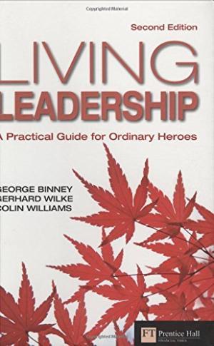 George Binney, Gerhard Wilke m.fl. : LIVING LEADERSHIP - A practical Guide for Ordinary Heroes