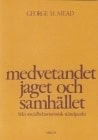 George H Mead : Medvetandet, jaget och samhället
