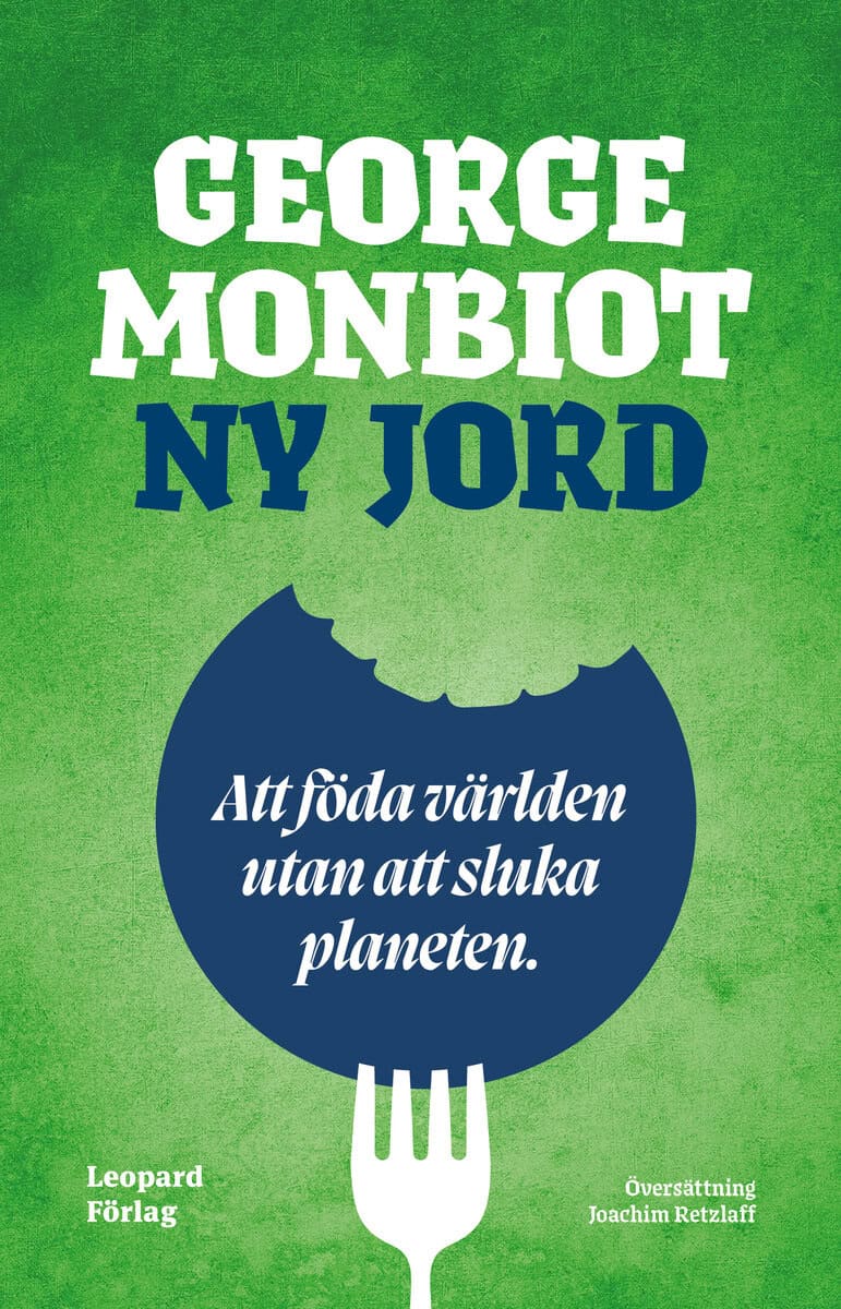 George Monbiot : Ny jord : att föda världen utan att sluka planeten