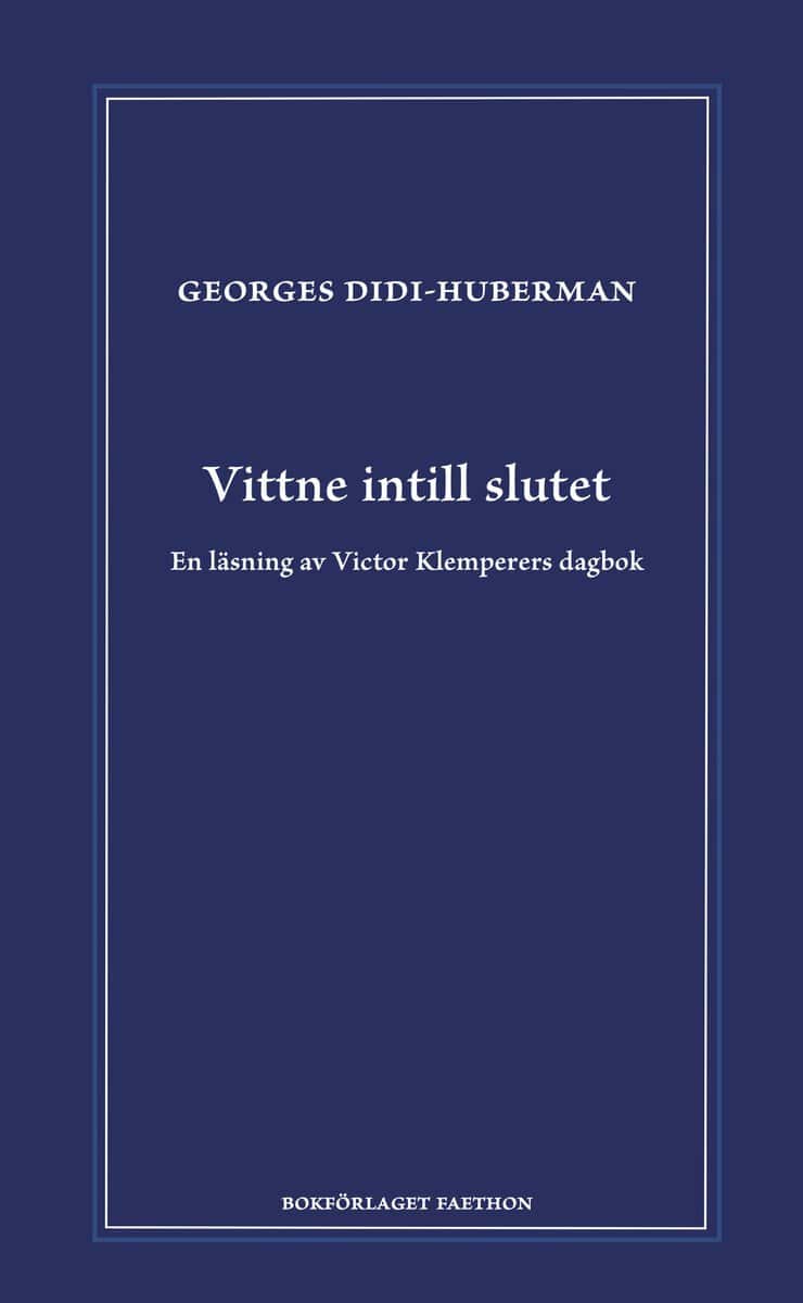 Georges Didi-Huberman : Vittne intill slutet : en läsning av Victor Klemperers dagbok