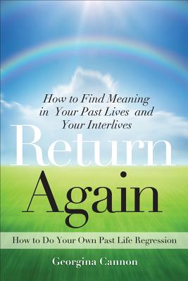 Georgina Cannon : Return again - how to find meaning in your past lives and your interlives