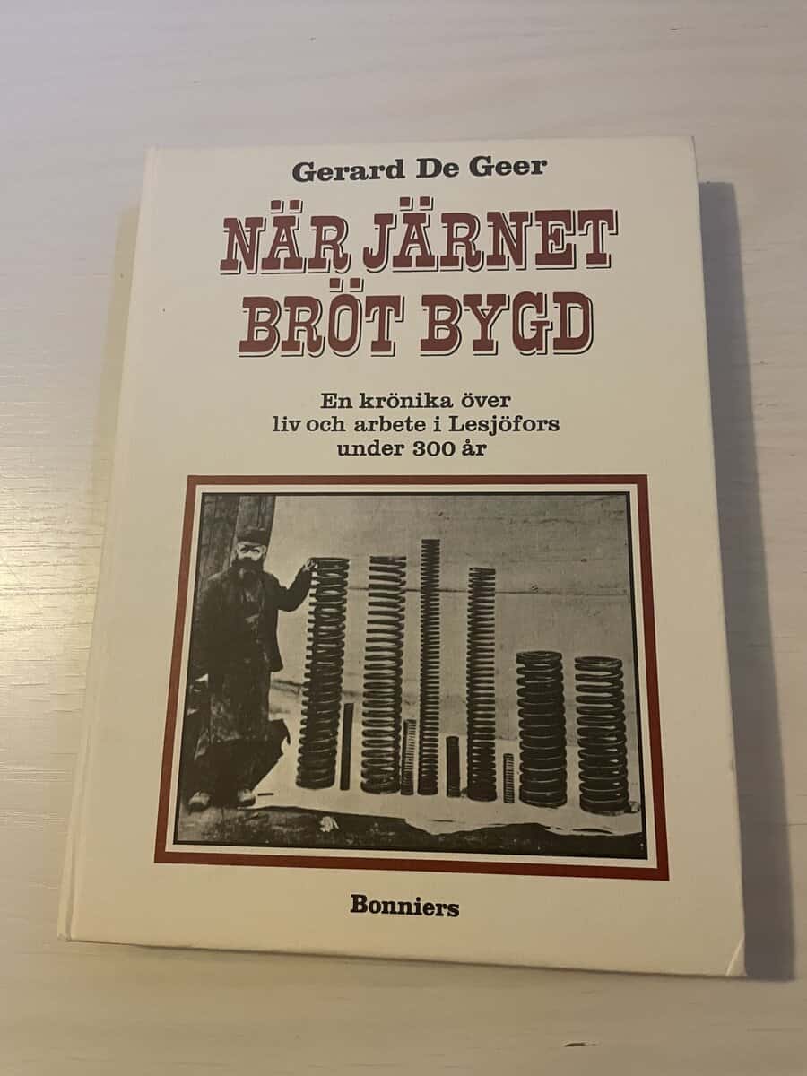 Gerard De Geer : När järnet bröt bygd - En krönika över liv och arbete i Lesjöfors under 300 år