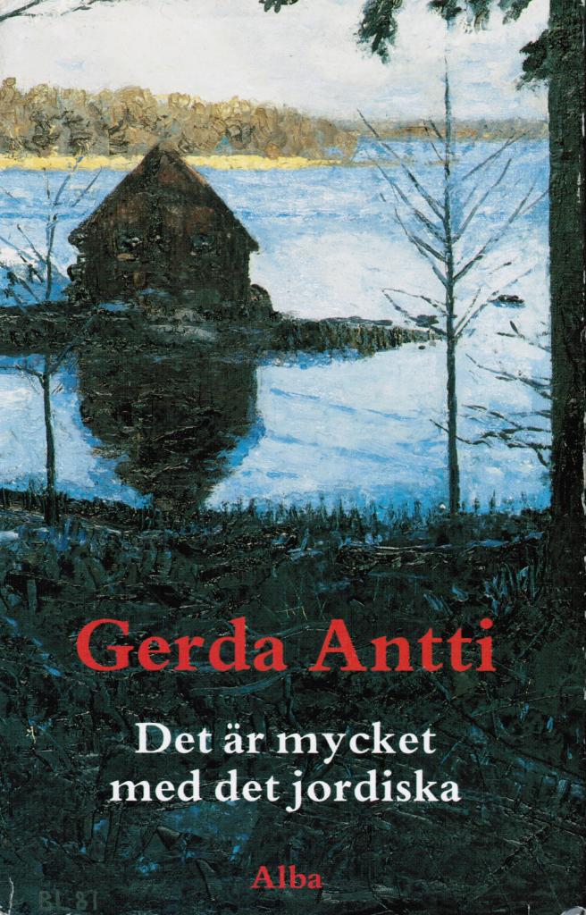 Gerda Antti : Det är mycket med det jordiska