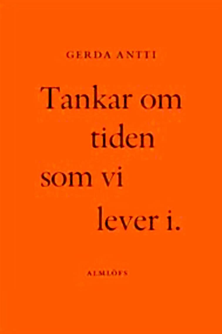 Gerda Antti : Tankar om tiden som vi lever i