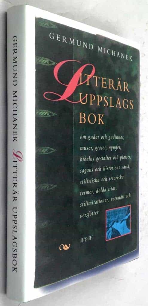 Germund Michanek : Litterär uppslagsbok - Om gudar och gudinnor, muser, gracer, nymfer, bibelns gestalter och platser, sagans och historiens värld, stilistiska och retoriska termer, dolda citat, stilimitationer, versmått och versfötter