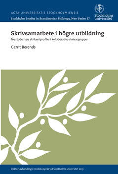 Gerrit Berends : Skrivsamarbete i högre utbildning : tre studenters skribentprofiler i kollaborativa skrivargrupper