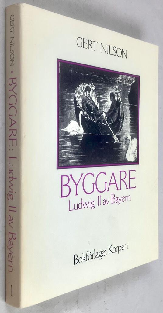 Gert Nilson : Byggare Ludwig II av Bayern - Byggare - Bok 1