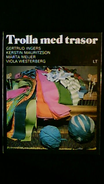 Ingers, Gertrud   Mauritzson, Kerstin  Meijer, Märta  Westerberg, Viola : Trolla med trasor