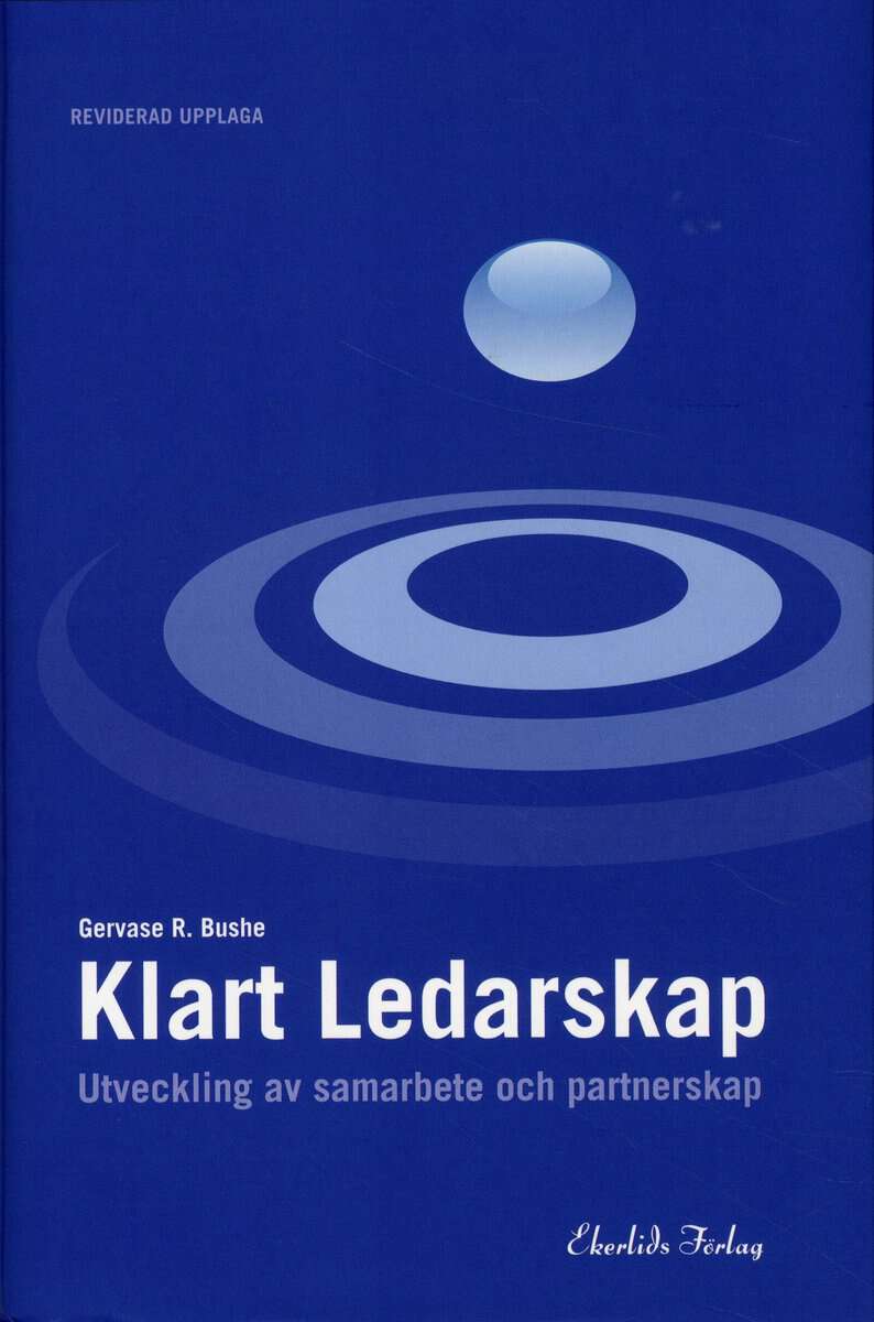 Gervase R. Bushe : Klart ledarskap - Utveckling av samarbete och partnerskap Reviderad upplaga
