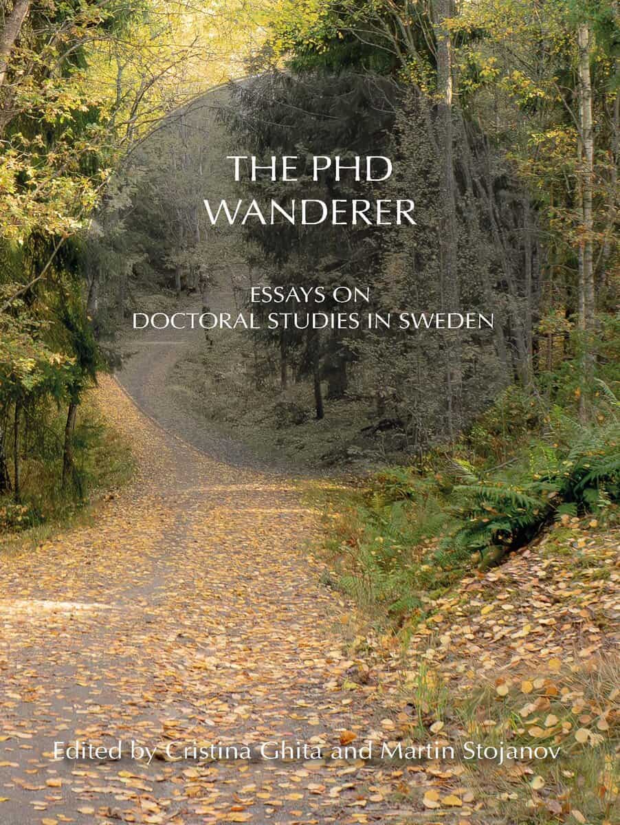 Ghita, Cristina ; Stojanov, Martin : The PhD Wanderer : essays on doctoral studies in Sweden