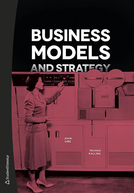 Gibe, John ; Kalling, Thomas : Business Models and Strategy