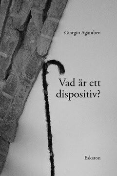 Giorgio Agamben : Vad är ett dispositiv?