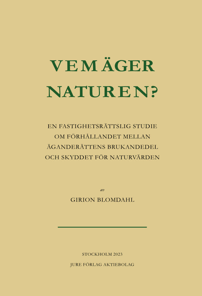Girion Blomdahl : Vem äger naturen? : en fastighetsrättslig studie om förhållandet mellan äganderättens brukandedel och skyddet för naturvärden