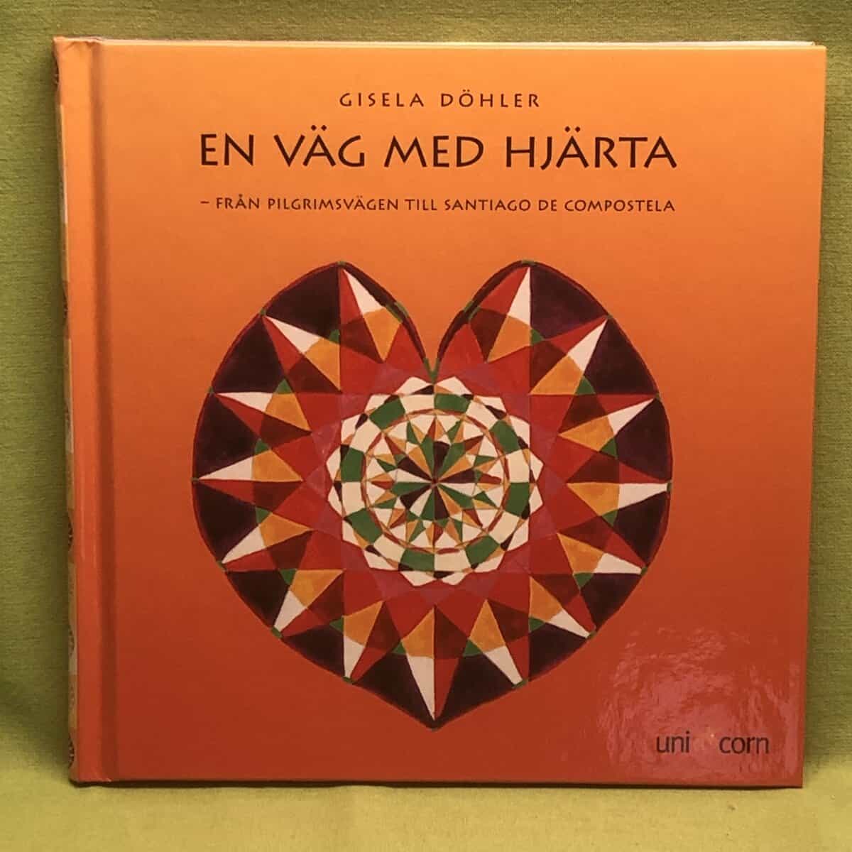Gisela Döhler : En väg med hjärta - från pilgrimsvägen till Santiago de Compostela