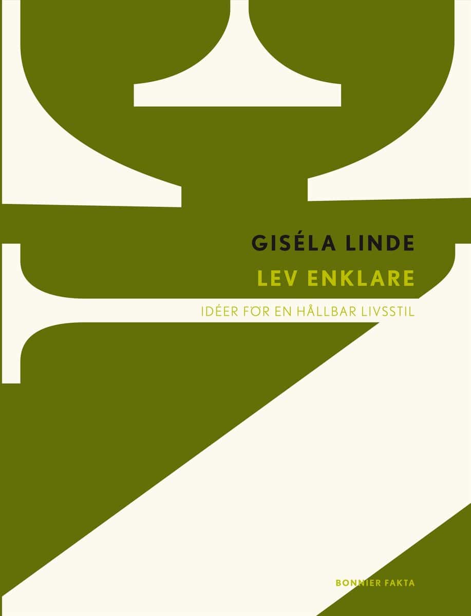 Giséla Linde : Lev enklare : idéer för en hållbar livsstil