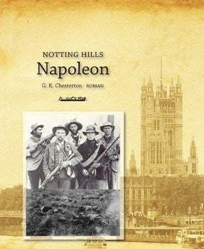 G.K. Chesterton : Notting Hills Napoleon