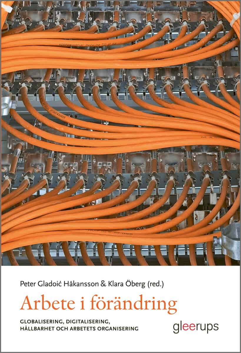 Gladoic Håkansson, Peter ; Öberg, Klara [red.] : Arbete i förändring