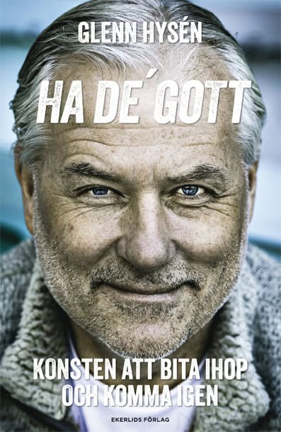 Glenn Hysén : Ha de' gott : konsten att bita ihop och komma igen