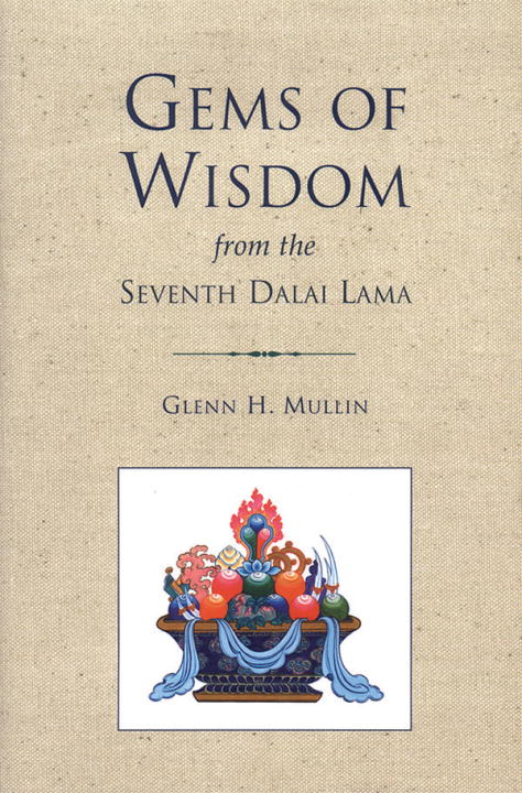 Glenn Mullin : Gems Of Wisdom From The Seventh Dalai Lama