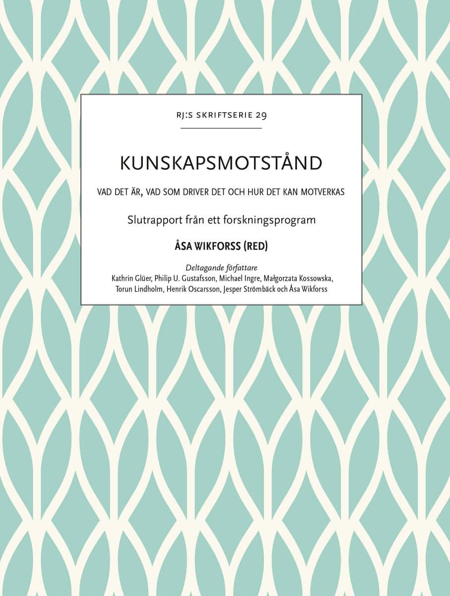 Glüer, Kathrin ; Gustafsson, Philip U. ; Ingre, Michael ; Kossowska, Malgorzata ; Lindholm, Torun ; Oscarsson, Henrik ; Strömbäck, Jesper ; Wikforss, Åsa : Kunskapsmotstånd