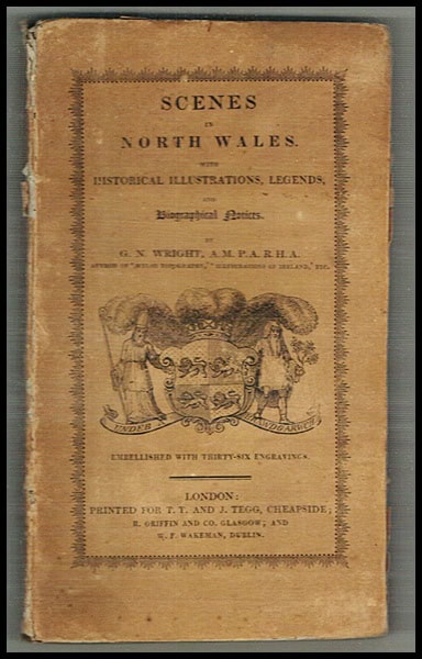 G.N. Wright : Scenes in North Wales with Historical Illustrations, Legends and Biographical Notices