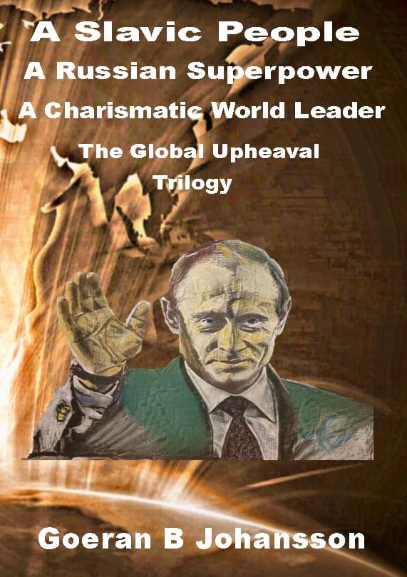 Goeran B. Johansson : A Slavic people, a Russian superpower, a charismatic world leader : the global upheaval - trilogy