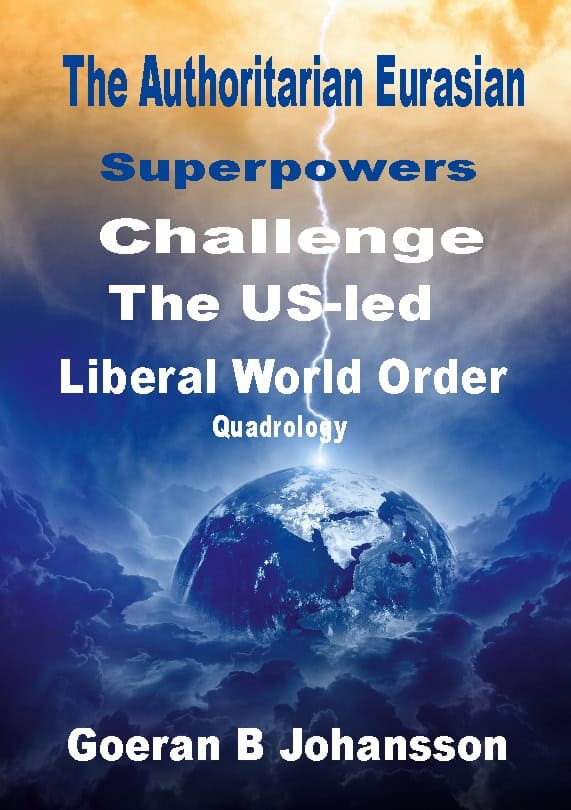 Goeran B. Johansson : The authoritarian Eurasian superpowers challenge the US-Led liberal world order