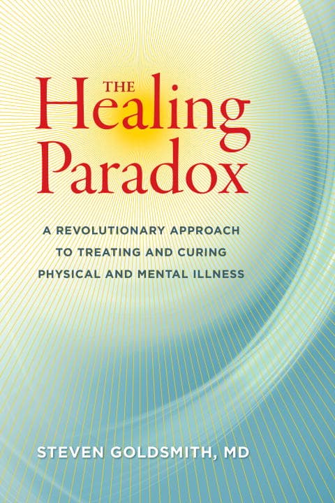 Goldsmith, Steven, M.D. : The Healing Paradox