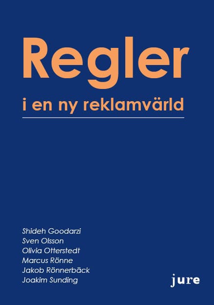 Goodarzi, Shideh ; Olsson, Sven ; Otterstedt, Olivia ; Rönne, Marcus ; Rönnerbäck, Jakob ; Sunding, Joakim : Regler i en ny reklamvärld