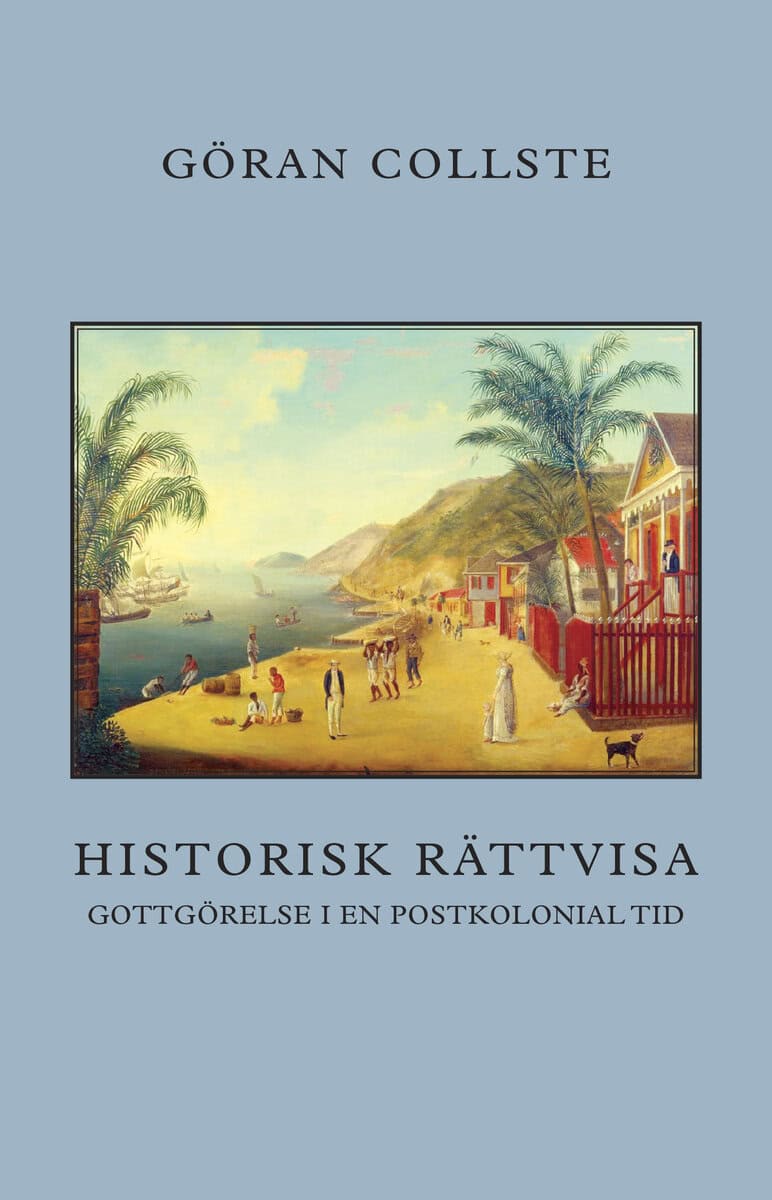 Göran Collste : Historisk rättvisa : gottgörelse i en postkolonial tid